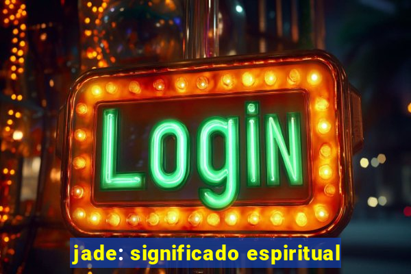 jade: significado espiritual